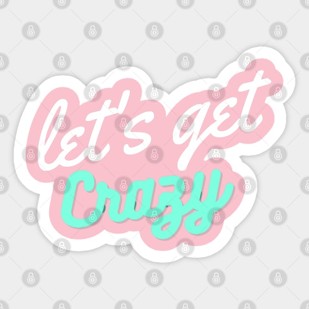 Let's get Crazy Sticker by Lore Vendibles